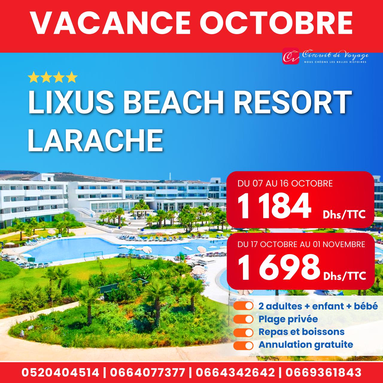 Profitez d’un séjour inoubliable en famille dans l’un des plus beaux complexes balnéaires du nord du Maroc, Lixus Beach Resort à Larache. Situé en bord de mer, ce luxueux hôtel 4★ vous accueille dans un cadre moderne et convivial avec une plage privée et une ambiance idéale pour la détente et les loisirs.  ✨ Offres spéciales Octobre :  🗓️ Du 07 au 16 Octobre : seulement 1 184 Dhs TTC  🗓️ Du 17 Octobre au 01 Novembre : seulement 1 698 Dhs TTC  👉 Le tarif inclut : ✔️ Hébergement pour 2 adultes + 1 enfant + 1 bébé ✔️ Accès à la plage privée ✔️ Repas et boissons inclus (formule complète) ✔️ Annulation gratuite  🏖️ Entre piscine, mer et espaces verts, l’hôtel propose une large gamme d’activités pour petits et grands, garantissant un séjour agréable, reposant et divertissant.  📞 Réservations & informations : 0520 404 514 | 0664 077 377 | 0664 342 642 | 0669 361 843